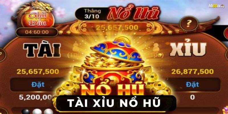 Tài xỉu nổ hũ