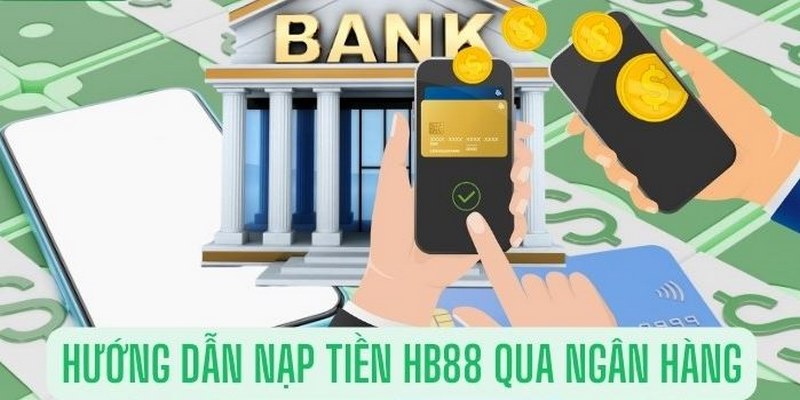 Nạp tiền HB88 tài khoản ngân hàng